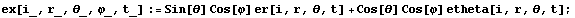 ex[i_, r_, _, \[CurlyPhi]_, t_] := Sin[] Cos[\[CurlyPhi]] er[i, r, , t] + Cos[] Cos[\[CurlyPhi]] etheta[i, r, , t] ;