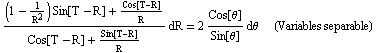 ((1 - 1/R^2) Sin[T - R] + Cos[T - R]/R)/(Cos[T - R] + Sin[T - R]/R) dR = 2 Cos[θ]/Sin[θ] dθ         (Variables separable)