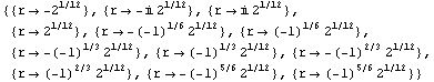 {{r -> -2^(1/12)}, {r -> -i 2^(1/12)}, {r -> i 2^(1/12)}, {r -> 2^(1/12)}, {r -> ... 2)}, {r -> (-1)^(2/3) 2^(1/12)}, {r -> -(-1)^(5/6) 2^(1/12)}, {r -> (-1)^(5/6) 2^(1/12)}}