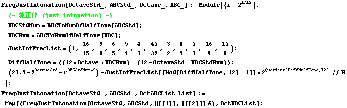 FreqJustIntonation[OctaveStd_, ABCStd_, Octave_, ABC_] := Module[{r = 2^(1/12)},  (*  (just ... ABCList_List] := Map[(FreqJustIntonation[OctaveStd, ABCStd, #[[1]], #[[2]]] &), OctABCList] ; 